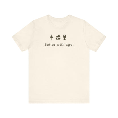 Wine, Cheese, & Humans: Better With Age - Unisex Jersey Short Sleeve Tee