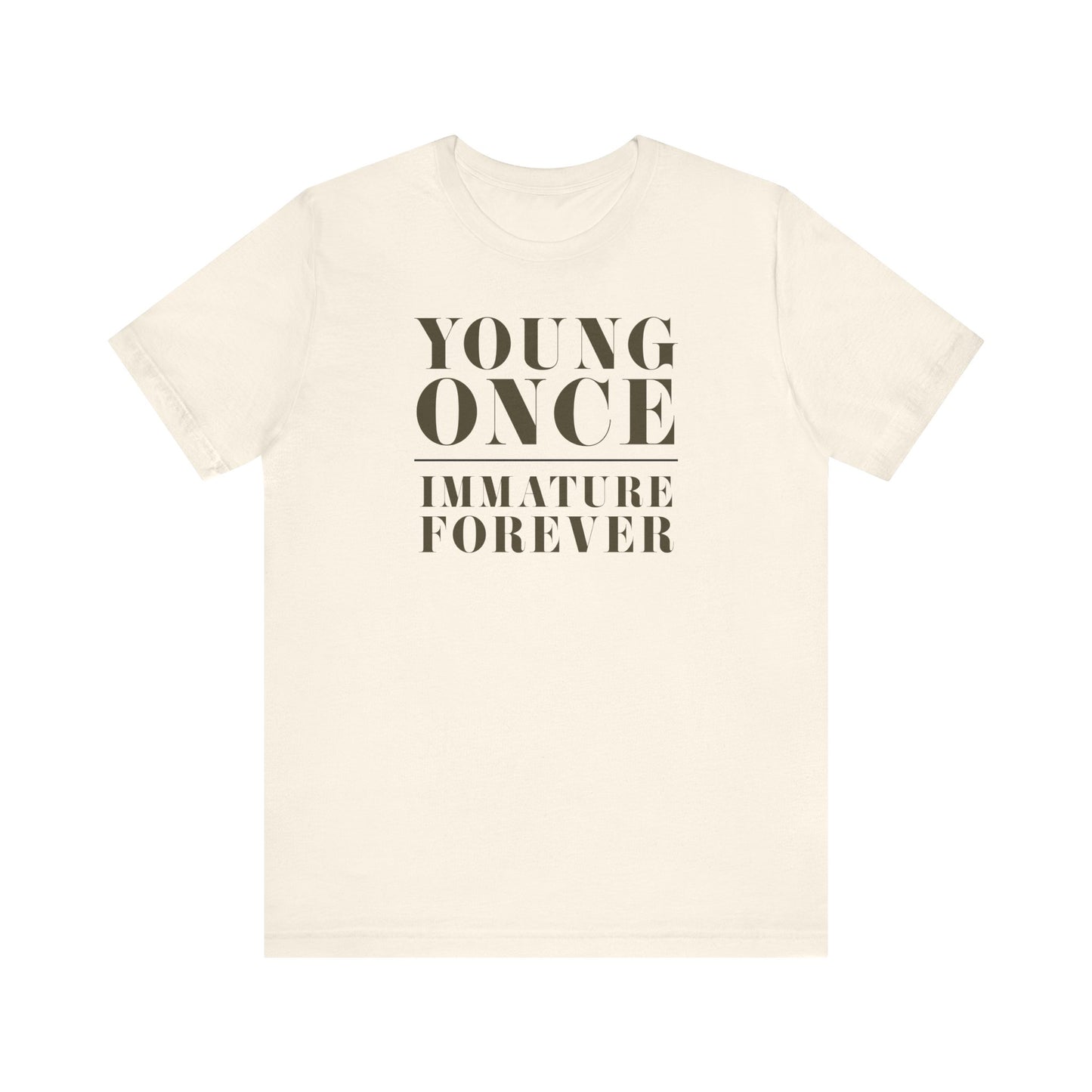 Young Once, Immature Forever - Unisex Jersey Short Sleeve Tee