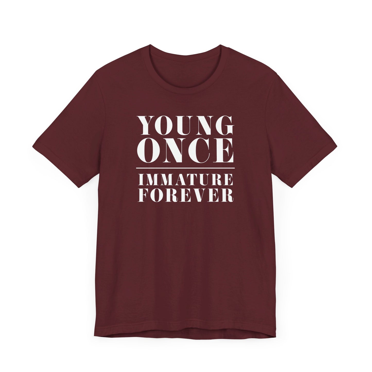 Young Once, Immature Forever - Unisex Jersey Short Sleeve Tee