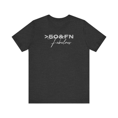 Over 50 & F'n Fabulous - Unisex Jersey Short Sleeve Tee